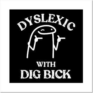 Dyslexic with a Dig Bick Posters and Art